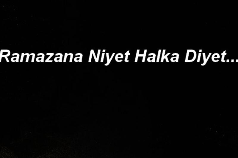 Ramazana Niyet Halka Diyet...