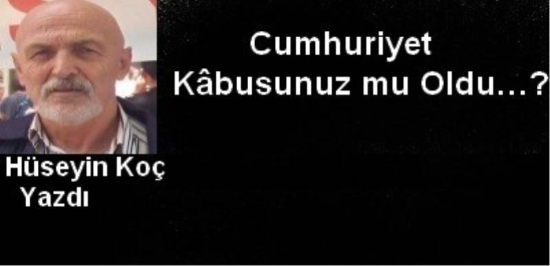 Cumhuriyet Kâbusunuz mu Oldu? 