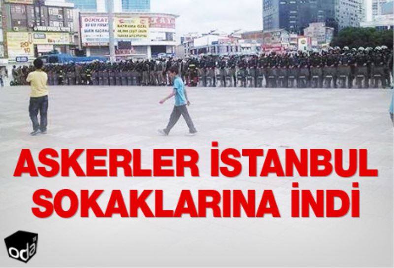 Askerler İstanbul sokaklarına İndi