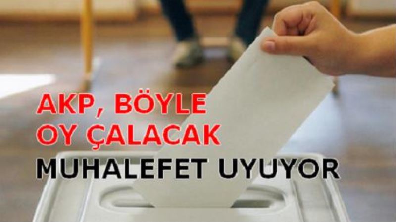 Böyle Oy Çalacaklar... Muhalefet Uyuyor