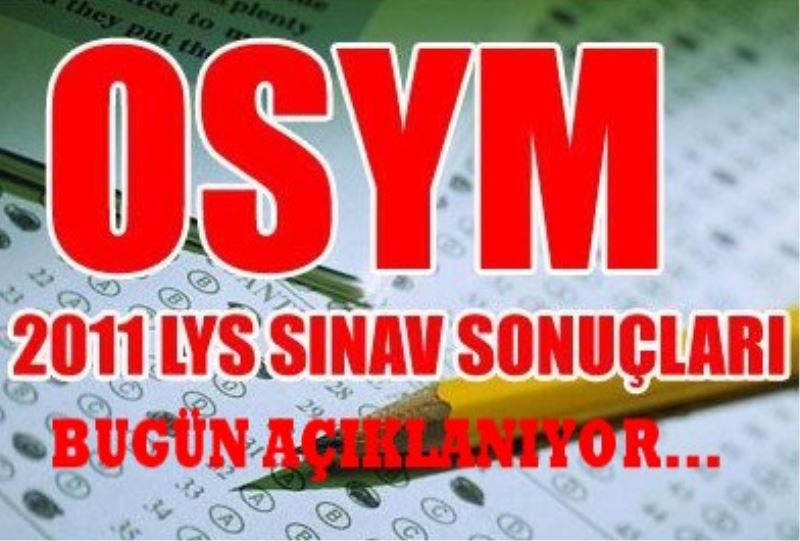 LYS SONUÇLARI BU GÜN AÇIKLANIYOR