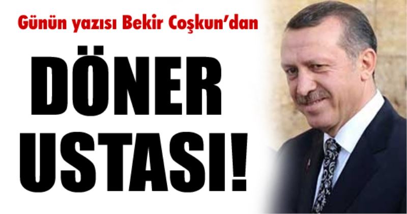 Bekir Coşkun: Döner ustadı.