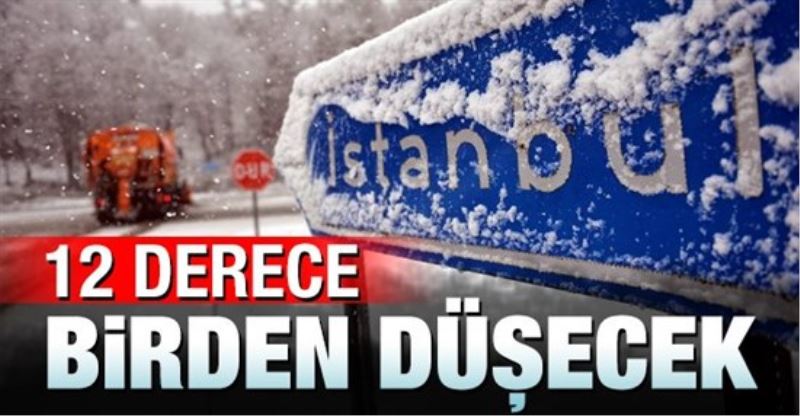 Sıcaklık 12 derece birden düşecek