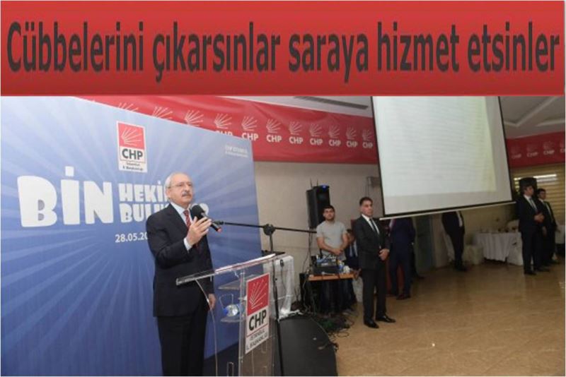 Cübbelerini çıkarsınlar, saraya hizmet etsinler