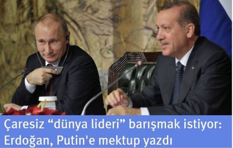 Tayyip Erdoğan bir mektup yazarak Putin