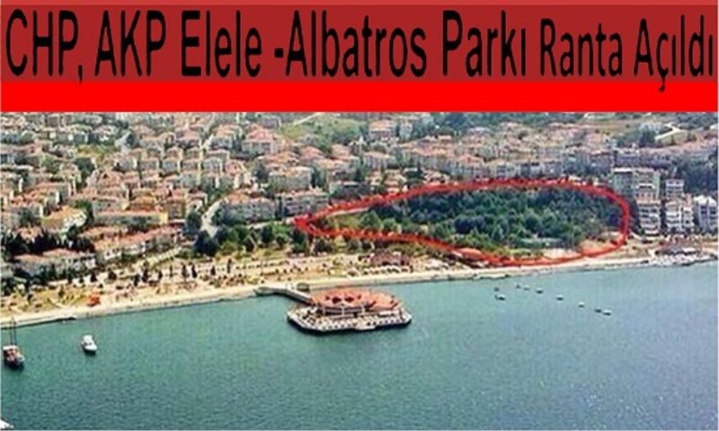 CHP, AKP Elele -Albatros Parkı Ranta Açıldı