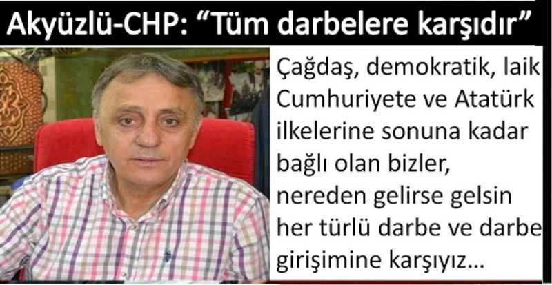 Akyüzlü-CHP: Tüm darbelere karşıdır