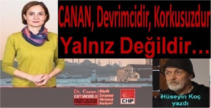   CANAN, Devrimcidir, Korkusuzdur, Yalnız Değildir.