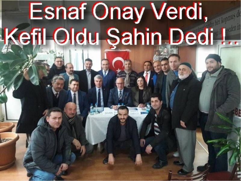 Esnaf Onay Verdi, Kefil Oldu Şahin Dedi !..