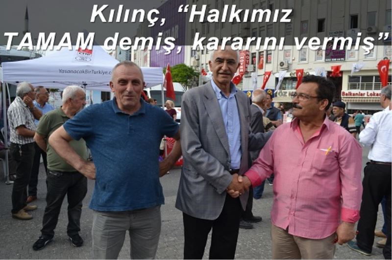 Kılınç, Halkımız TAMAM demiş, kararını vermiş