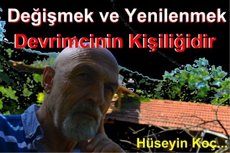 Değişmek ve Yenilenmek Devrimcinin Kişiliğidir