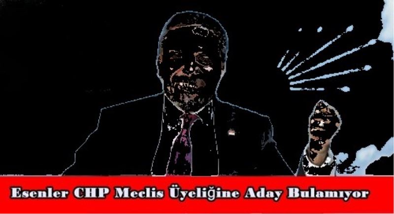 Esenler CHP Meclis Üyeliğine Aday Bulamıyor