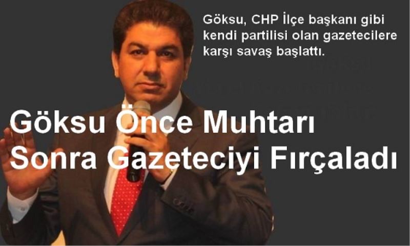 Göksu Önce Muhtarı Sonra Gazeteciyi Fırçaladı