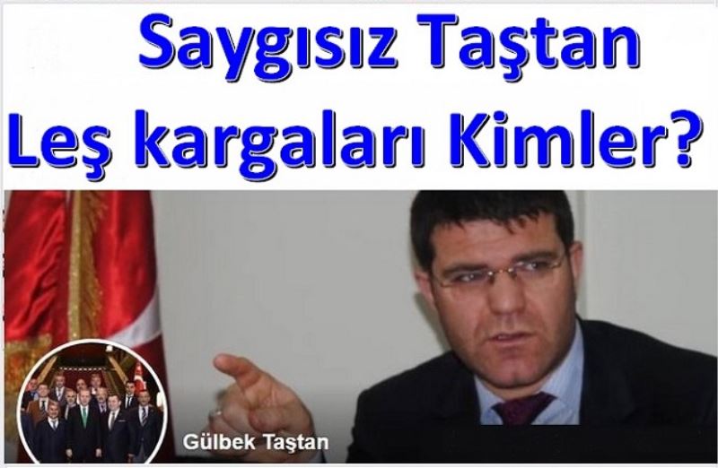 Saygısız Taştan Leş kargaları Kimler? 