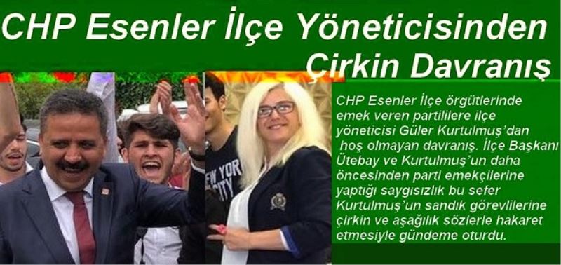 CHP Esenler İlçe Yöneticisinden Çirkin Davranış