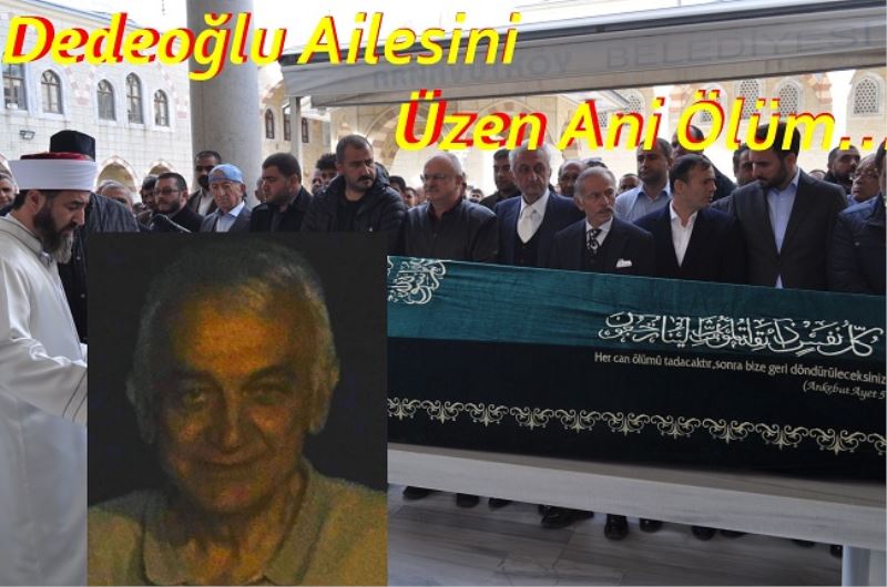 Dedeoğlu Ailesini Üzen Ani Ölüm