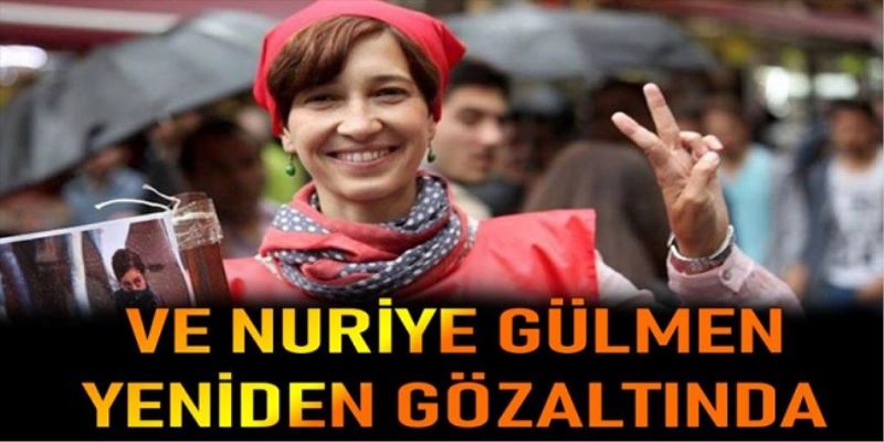 Nuriye Gülmen Yeniden Gözaltına Alındı