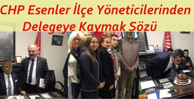 CHP Esenler İlçe Yöneticilerinden Delegeye Kaymak Sözü