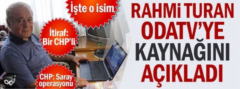 Rahmi Turan kaynağını Odatv