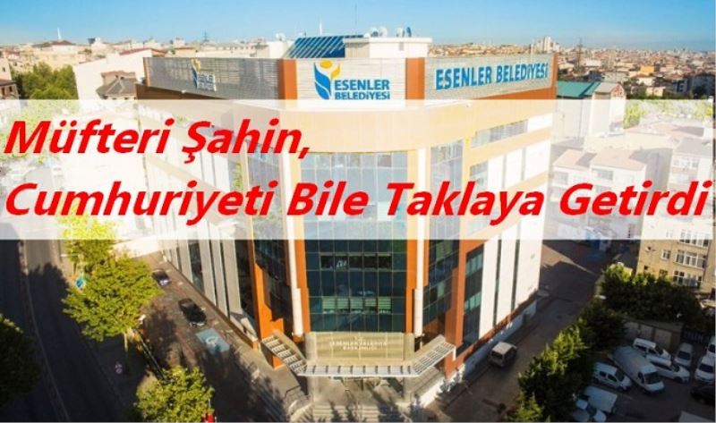 Müfteri Şahin, Cumhuriyeti Bile Taklaya Getirdi