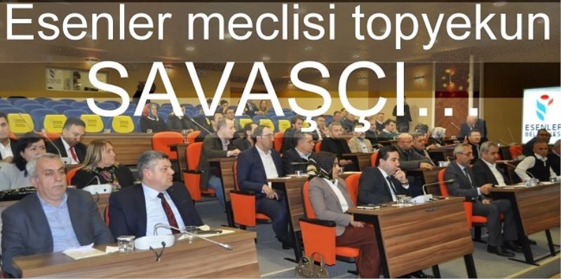 Esenler meclisi topyekun savaşçı