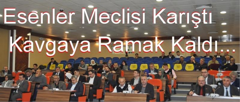 Esenler Meclisi Karıştı Kavgaya Ramak Kaldı