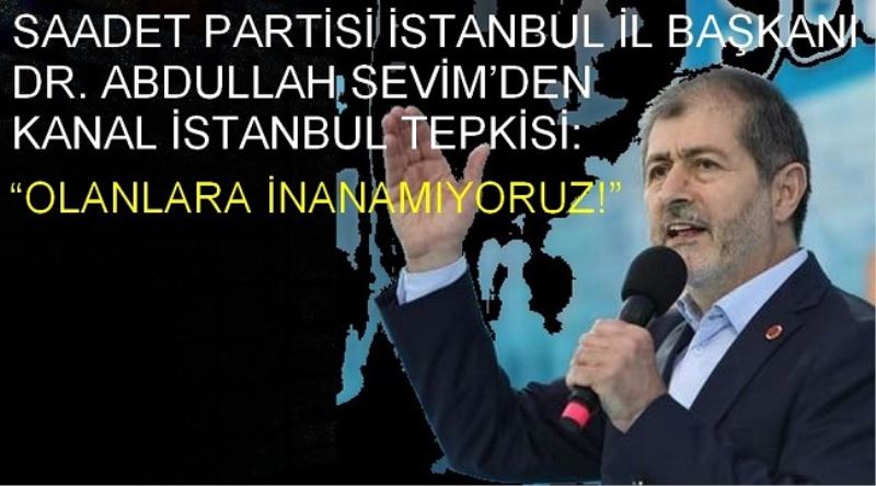 SAADET PARTİSİ İSTANBUL İL BAŞKANI  DR. ABDULLAH SEVİM