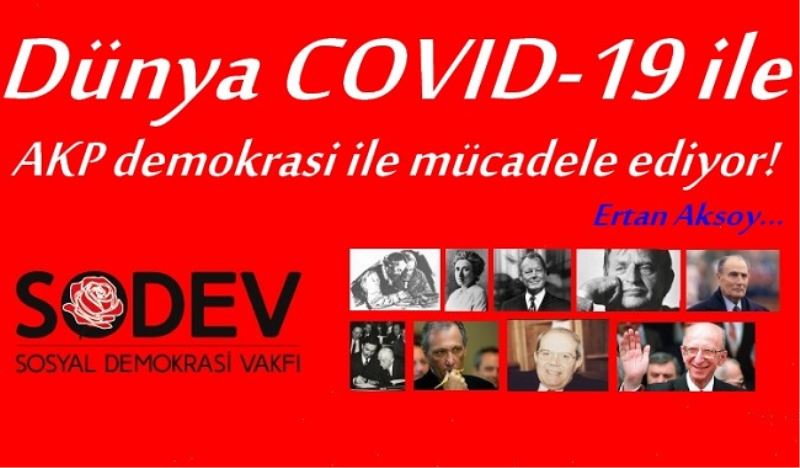 Dünya COVID-19 ile AKP demokrasi ile mücadele ediyor!