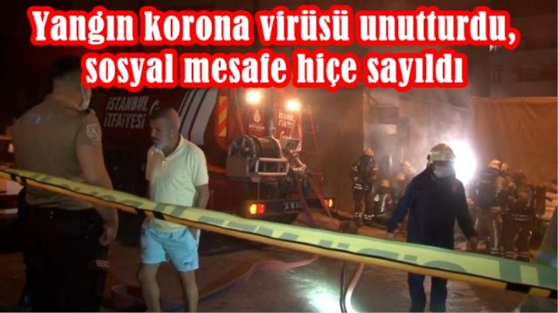 Yangın korona virüsü unutturdu, sosyal mesafeyi hiçe sayıldı