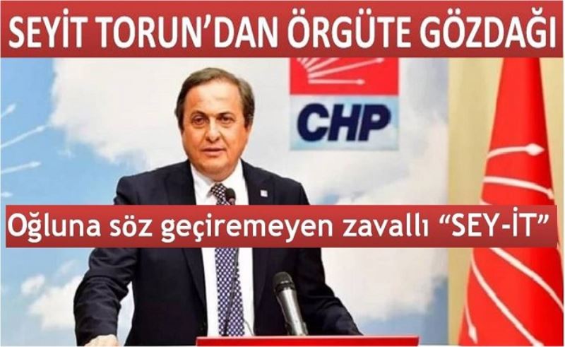 CHP GENEL BAŞKAN YARDIMCISI SEYİT TORUN