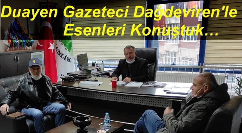 Duayen Gazeteci Dağdeviren ile  Esenleri Konuştuk