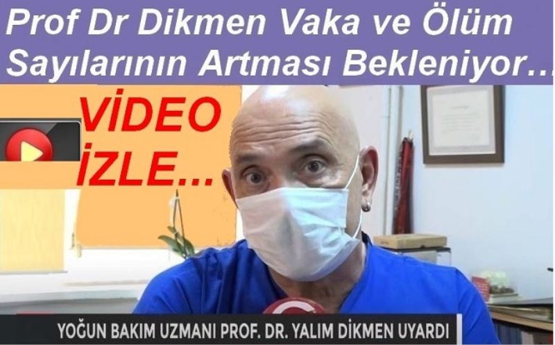 Prof Dr Dikmen Vaka ve Ölüm Sayılarının Artması Bekleniyor