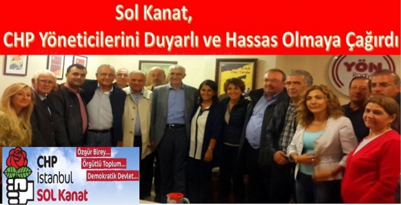 Sol Kanat, CHP Yöneticilerini Duyarlı ve Hassas Olmaya Çağırdı