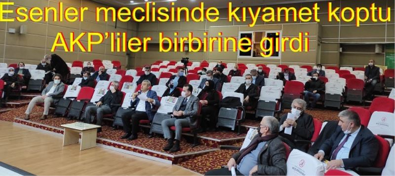 Esenler meclisinde kıyamet koptu – AKP