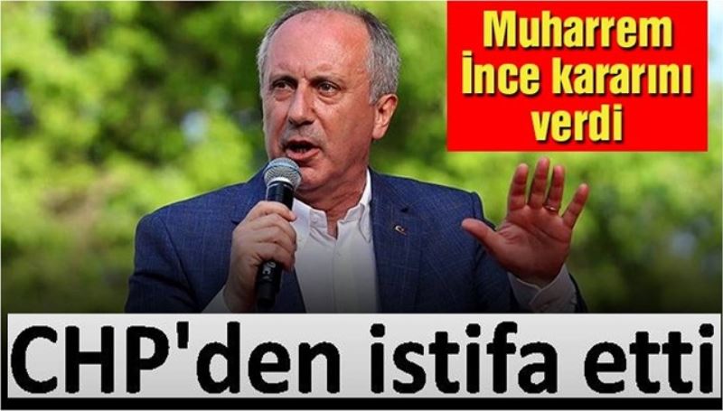 Son dakika Muharrem İnce, CHP