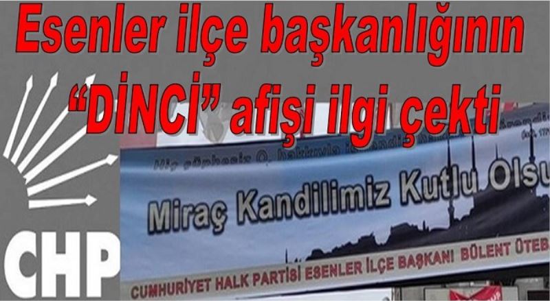 Esenler ilçe başkanlığının dinci afişi ilgi çekti