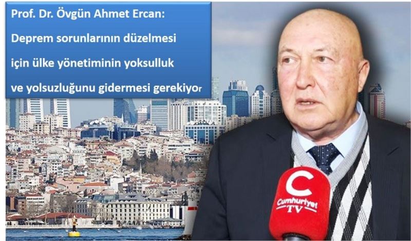 Prof. Dr. Övgün Ahmet Ercan: Deprem sorunlarının düzelmesi 