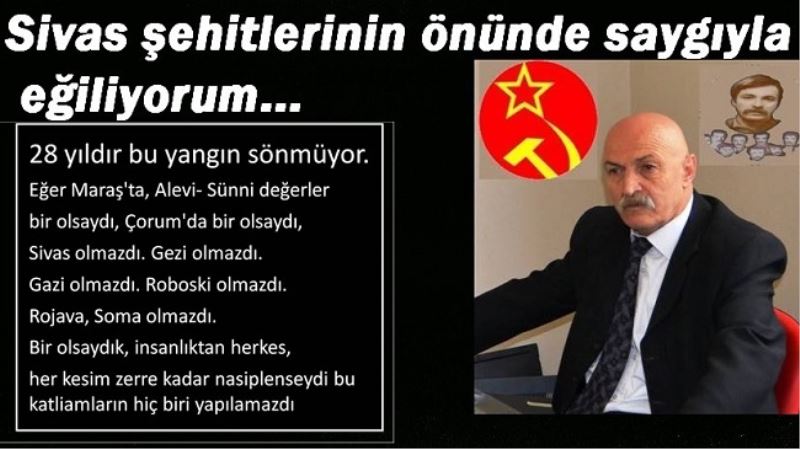 Sivas şehitlerinin önünde saygıyla eğiliyorum...