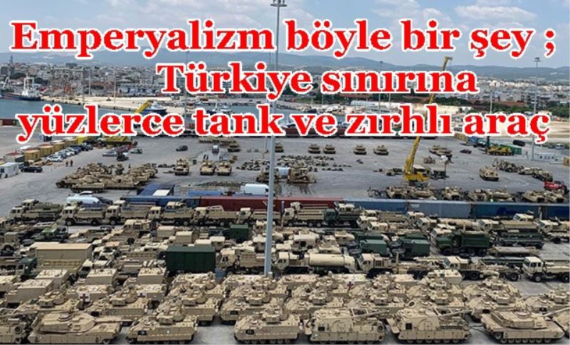 Türkiye sınırına yüzlerce tank ve zırhlı araç