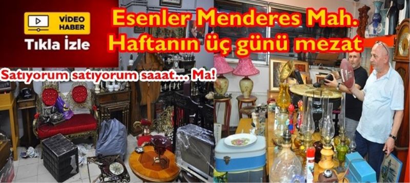 Esenler Menderes Mah. Haftanın üç günü mezat 