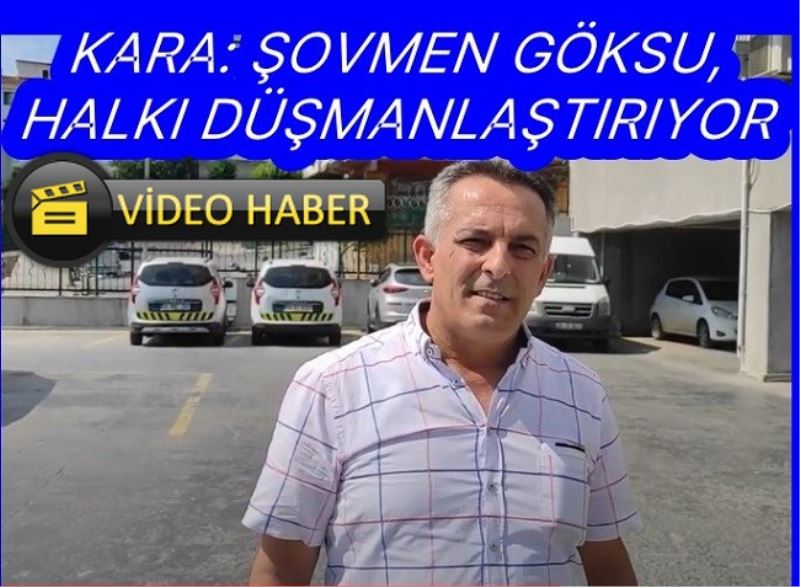 ŞOVMEN GÖKSU, HALKI DÜŞMANLAŞTIRIYOR