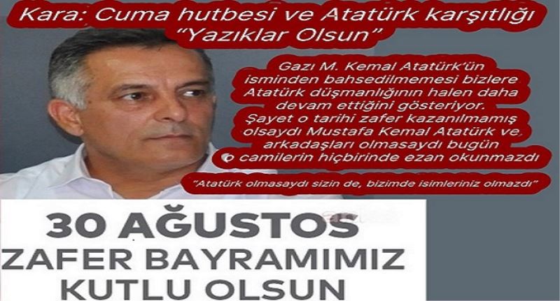 Kara: Cuma hutbesi ve Atatürk karşıtlığı Yazıklar Olsun