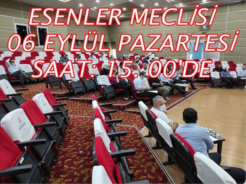 ESENLER MECLİSİ 06 EYLÜL PAZARTESİ SAAT: 15. 00