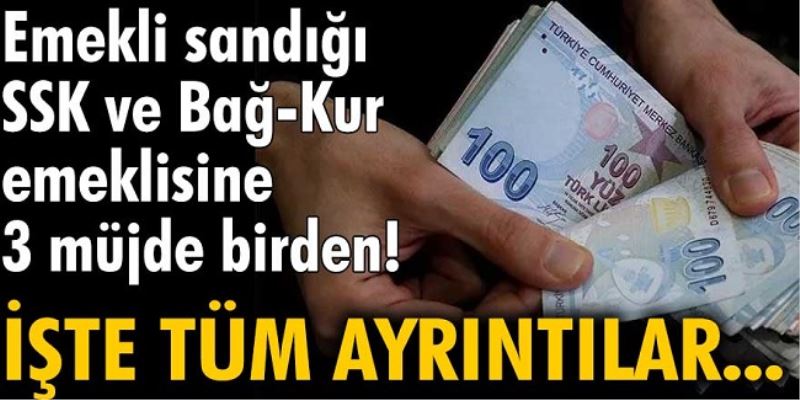 SSK, Bağ-Kur ve emekli sandığı emeklisine 3 müjde birden!