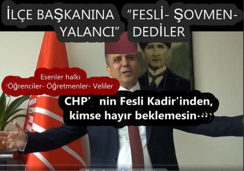   İLÇE BAŞKANINA FESLİ- ŞOVMEN- YALANCI