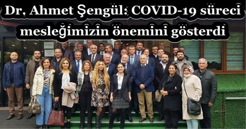 Dr. Ahmet Şengül: COVID-19 süreci mesleğimizin önemini gösterdi 
