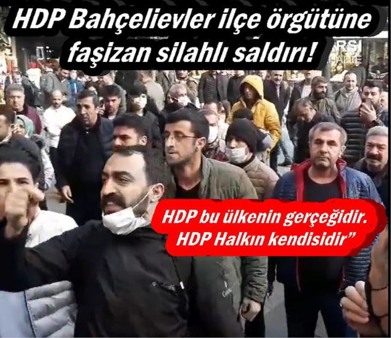 Faşistler HDP Bahçelievler ilçesine saldırdı