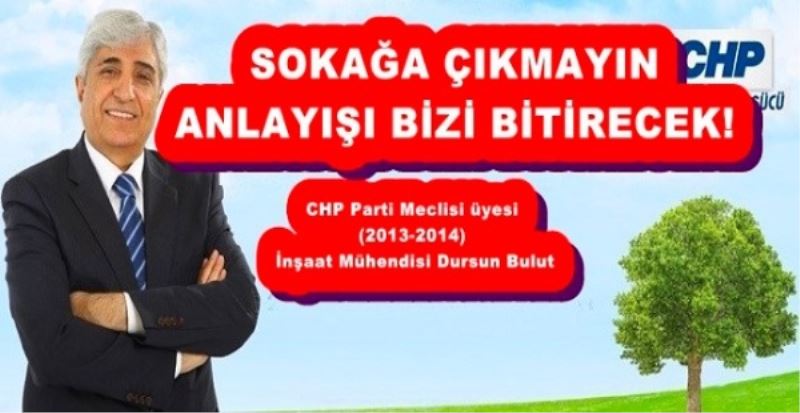 DURSUN BULUT: SOKAĞA ÇIKMAYIN ANLAYIŞI BİZİ BİTİRECEK!