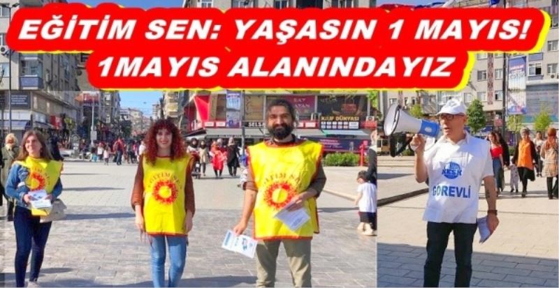 EĞİTİM SEN: YAŞASIN 1 MAYIS! 1 MAYIS ALANINDAYIZ